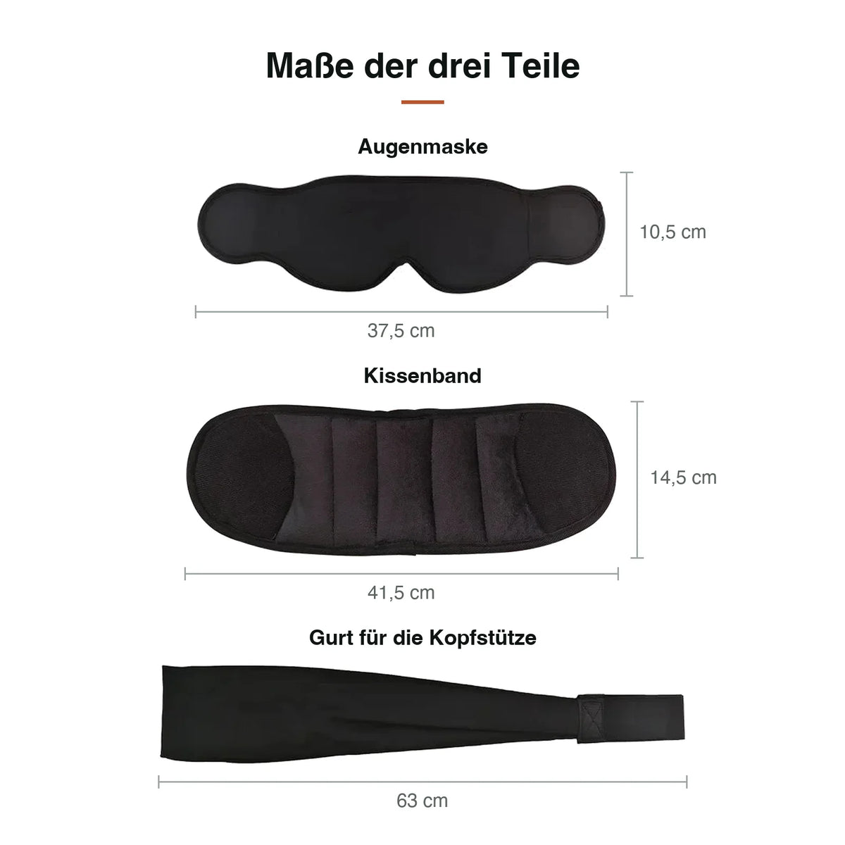 Maße: Augenmaske 37,5 × 10,5 cm, Kissenband 41,5 × 14,5 cm, Gurt 63 cm